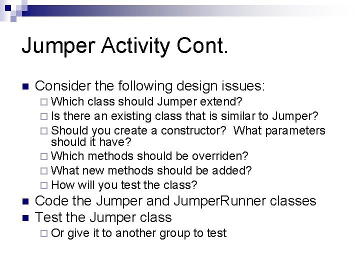 Jumper Activity Cont. n Consider the following design issues: ¨ Which class should Jumper Jumper Activity Cont. n Consider the following design issues: ¨ Which class should Jumper