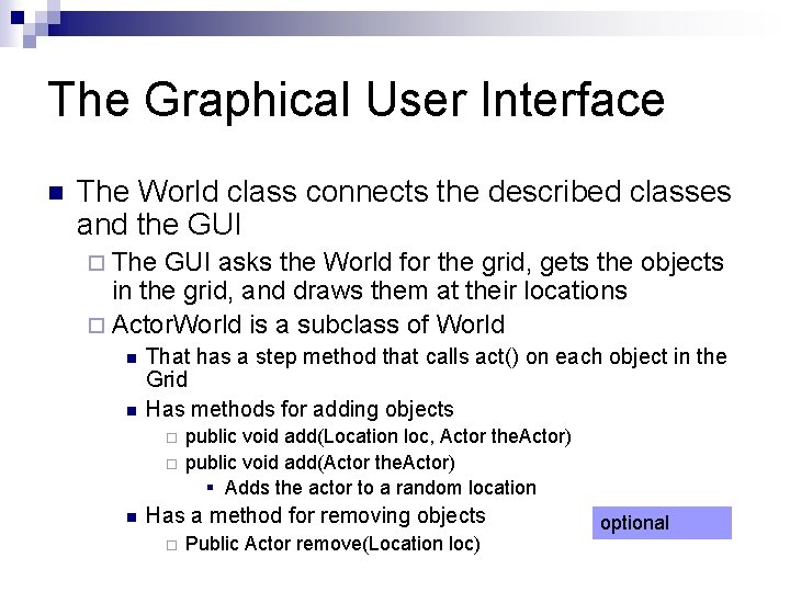 The Graphical User Interface n The World class connects the described classes and the The Graphical User Interface n The World class connects the described classes and the