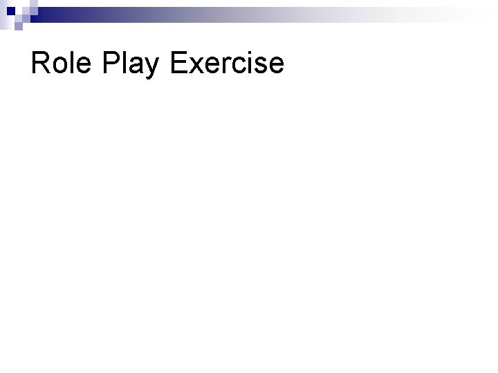 Role Play Exercise Role Play Exercise