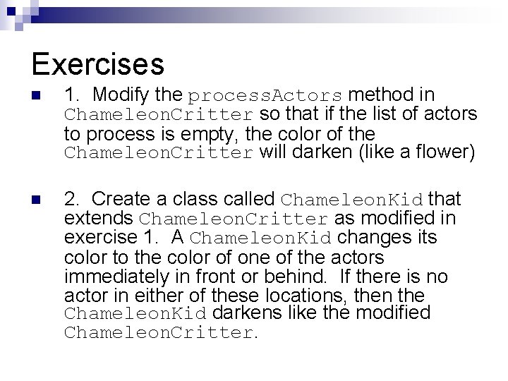 Exercises n 1. Modify the process. Actors method in Chameleon. Critter so that if Exercises n 1. Modify the process. Actors method in Chameleon. Critter so that if