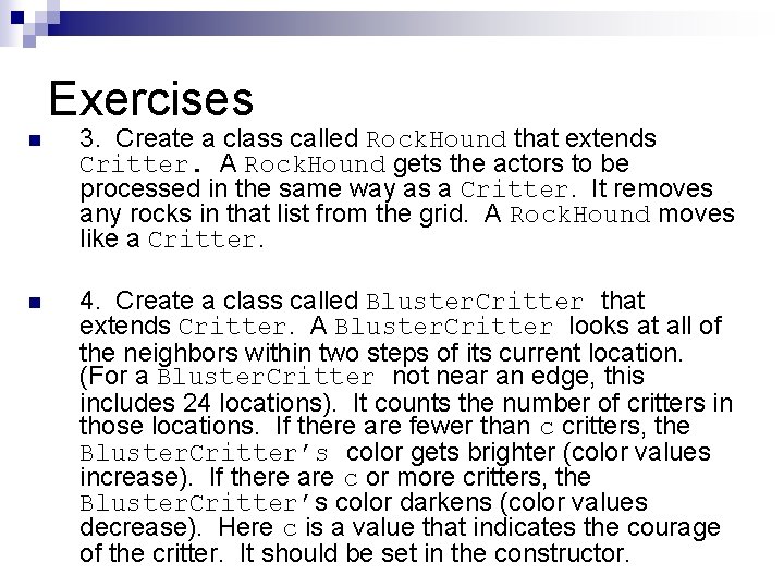 Exercises n 3. Create a class called Rock. Hound that extends Critter. A Rock. Exercises n 3. Create a class called Rock. Hound that extends Critter. A Rock.