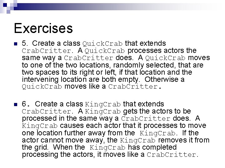 Exercises n 5. Create a class Quick. Crab that extends Crab. Critter. A Quick. Exercises n 5. Create a class Quick. Crab that extends Crab. Critter. A Quick.