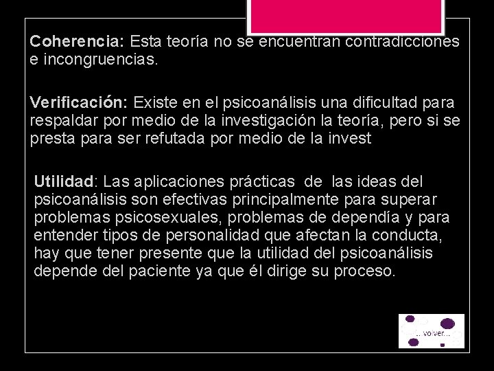 Coherencia: Esta teoría no se encuentran contradicciones e incongruencias. Verificación: Existe en el psicoanálisis