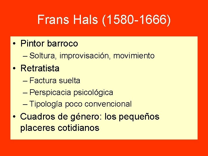 Frans Hals (1580 -1666) • Pintor barroco – Soltura, improvisación, movimiento • Retratista –