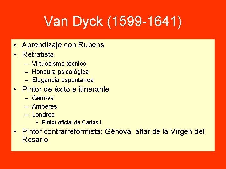 Van Dyck (1599 -1641) • Aprendizaje con Rubens • Retratista – Virtuosismo técnico –