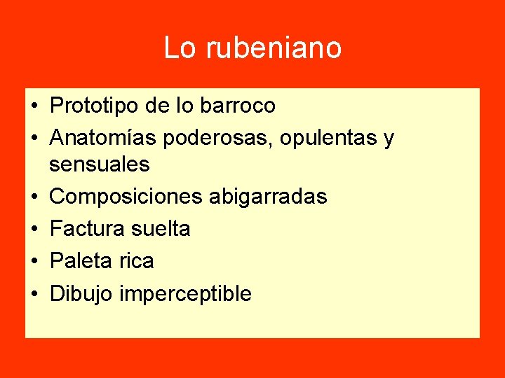 Lo rubeniano • Prototipo de lo barroco • Anatomías poderosas, opulentas y sensuales •