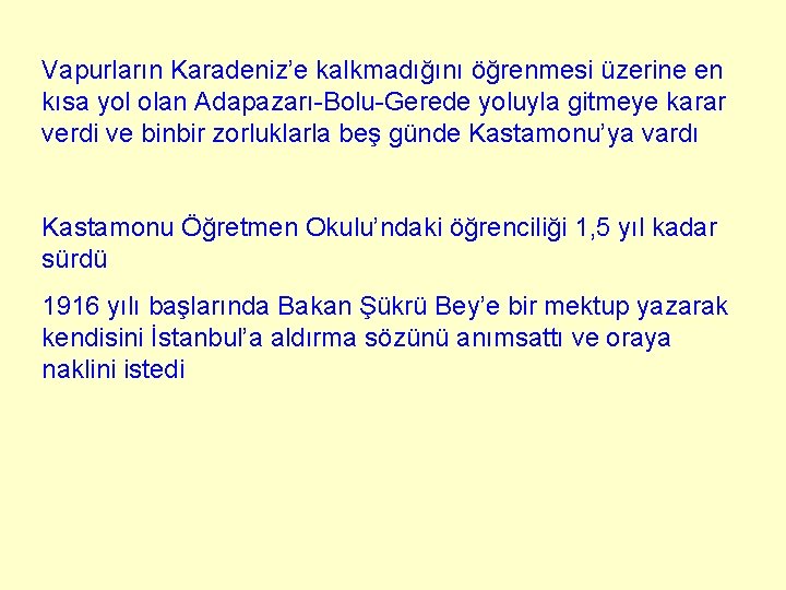 Vapurların Karadeniz’e kalkmadığını öğrenmesi üzerine en kısa yol olan Adapazarı-Bolu-Gerede yoluyla gitmeye karar verdi