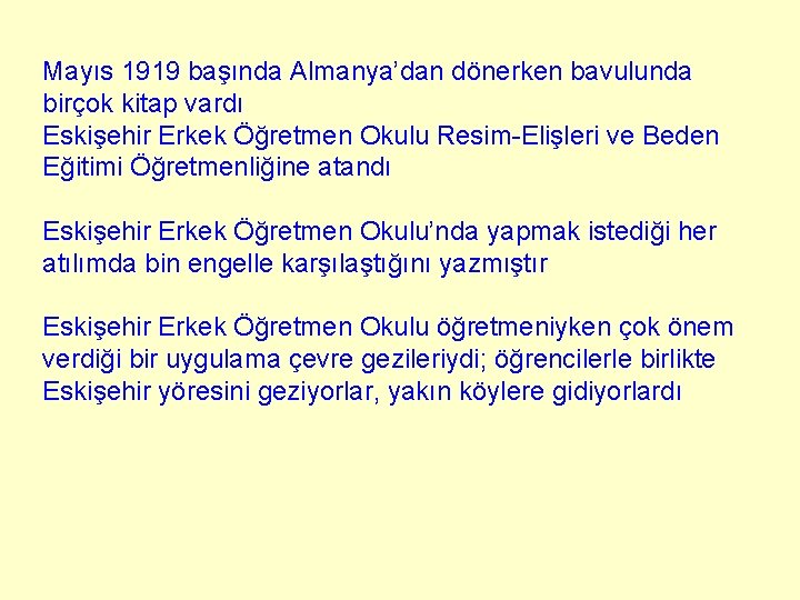 Mayıs 1919 başında Almanya’dan dönerken bavulunda birçok kitap vardı Eskişehir Erkek Öğretmen Okulu Resim-Elişleri