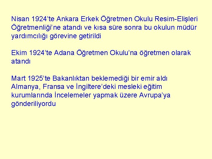 Nisan 1924’te Ankara Erkek Öğretmen Okulu Resim-Elişleri Öğretmenliği’ne atandı ve kısa süre sonra bu