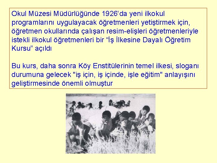 Okul Müzesi Müdürlüğünde 1926’da yeni ilkokul programlarını uygulayacak öğretmenleri yetiştirmek için, öğretmen okullarında çalışan