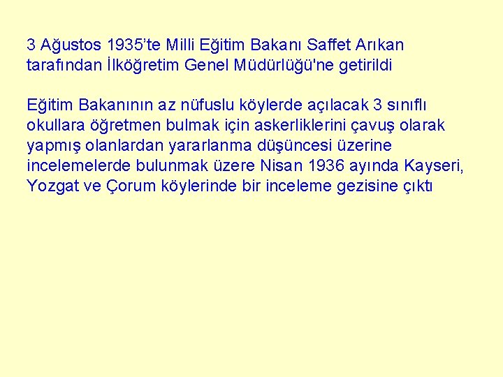 3 Ağustos 1935’te Milli Eğitim Bakanı Saffet Arıkan tarafından İlköğretim Genel Müdürlüğü'ne getirildi Eğitim