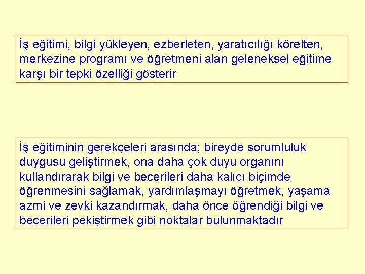 İş eğitimi, bilgi yükleyen, ezberleten, yaratıcılığı körelten, merkezine programı ve öğretmeni alan geleneksel eğitime