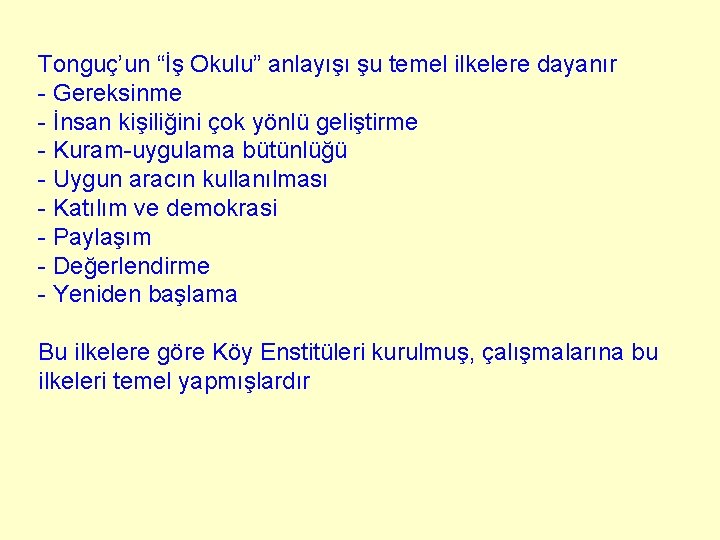 Tonguç’un “İş Okulu” anlayışı şu temel ilkelere dayanır - Gereksinme - İnsan kişiliğini çok Tonguç’un “İş Okulu” anlayışı şu temel ilkelere dayanır - Gereksinme - İnsan kişiliğini çok