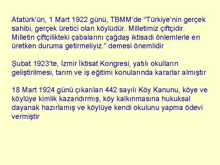 Atatürk’ün, 1 Mart 1922 günü, TBMM’de “Türkiye’nin gerçek sahibi, gerçek üretici olan köylüdür. Milletimiz