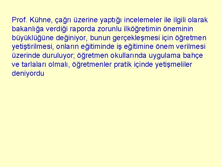 Prof. Kühne, çağrı üzerine yaptığı incelemeler ile ilgili olarak bakanlığa verdiği raporda zorunlu ilköğretimin Prof. Kühne, çağrı üzerine yaptığı incelemeler ile ilgili olarak bakanlığa verdiği raporda zorunlu ilköğretimin