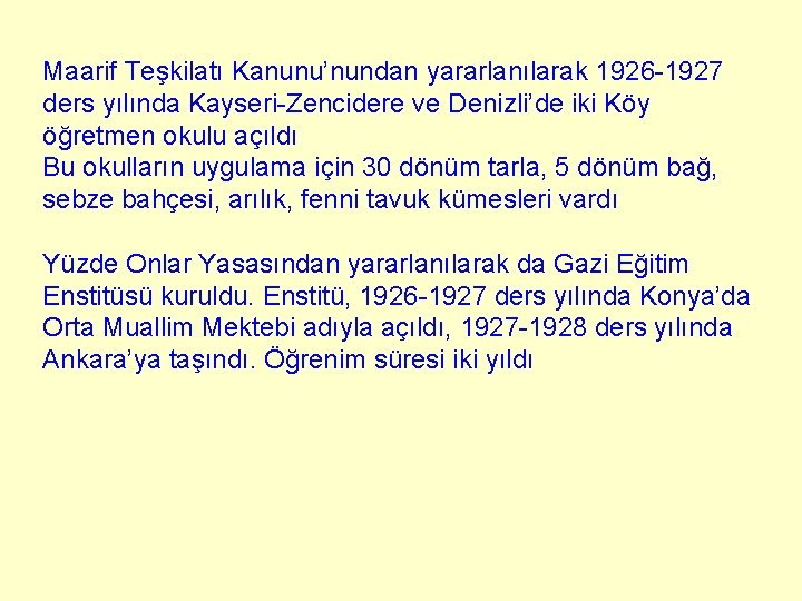 Maarif Teşkilatı Kanunu’nundan yararlanılarak 1926 -1927 ders yılında Kayseri-Zencidere ve Denizli’de iki Köy öğretmen