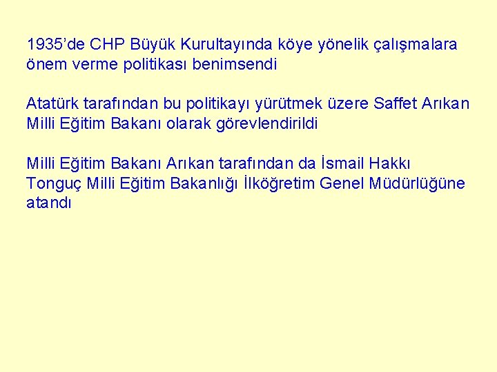 1935’de CHP Büyük Kurultayında köye yönelik çalışmalara önem verme politikası benimsendi Atatürk tarafından bu 1935’de CHP Büyük Kurultayında köye yönelik çalışmalara önem verme politikası benimsendi Atatürk tarafından bu