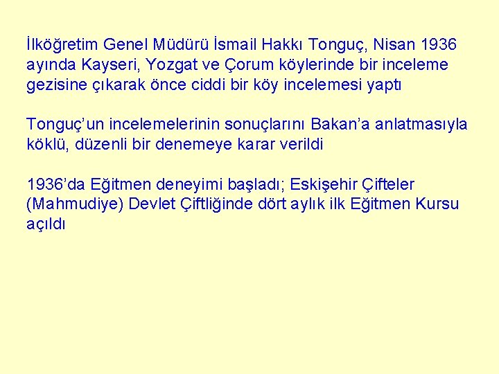 İlköğretim Genel Müdürü İsmail Hakkı Tonguç, Nisan 1936 ayında Kayseri, Yozgat ve Çorum köylerinde