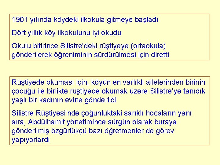 1901 yılında köydeki ilkokula gitmeye başladı Dört yıllık köy ilkokulunu iyi okudu Okulu bitirince 1901 yılında köydeki ilkokula gitmeye başladı Dört yıllık köy ilkokulunu iyi okudu Okulu bitirince