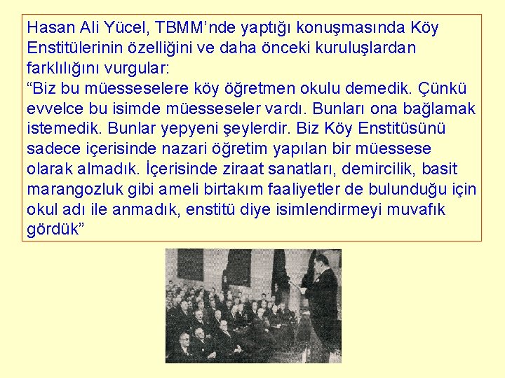Hasan Ali Yücel, TBMM’nde yaptığı konuşmasında Köy Enstitülerinin özelliğini ve daha önceki kuruluşlardan farklılığını Hasan Ali Yücel, TBMM’nde yaptığı konuşmasında Köy Enstitülerinin özelliğini ve daha önceki kuruluşlardan farklılığını