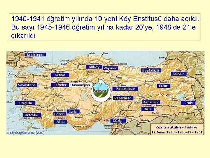 1940 -1941 öğretim yılında 10 yeni Köy Enstitüsü daha açıldı. Bu sayı 1945 -1946