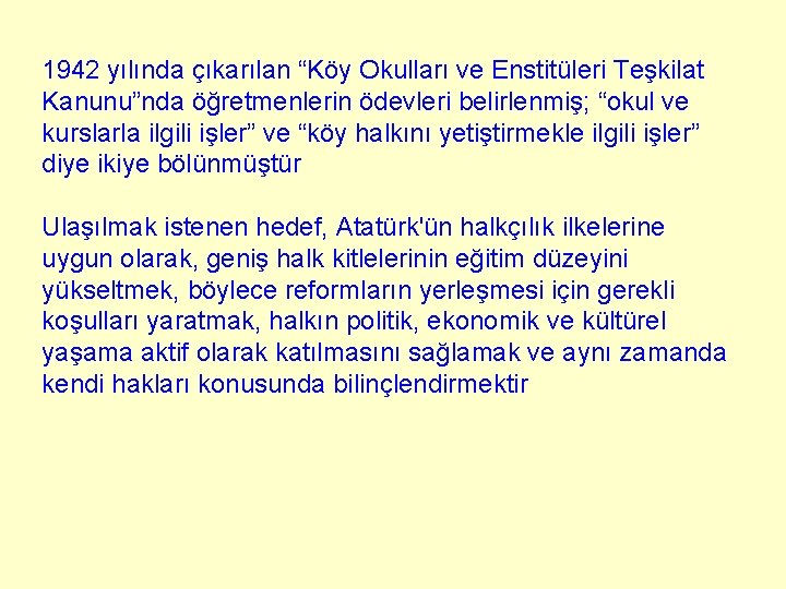 1942 yılında çıkarılan “Köy Okulları ve Enstitüleri Teşkilat Kanunu”nda öğretmenlerin ödevleri belirlenmiş; “okul ve