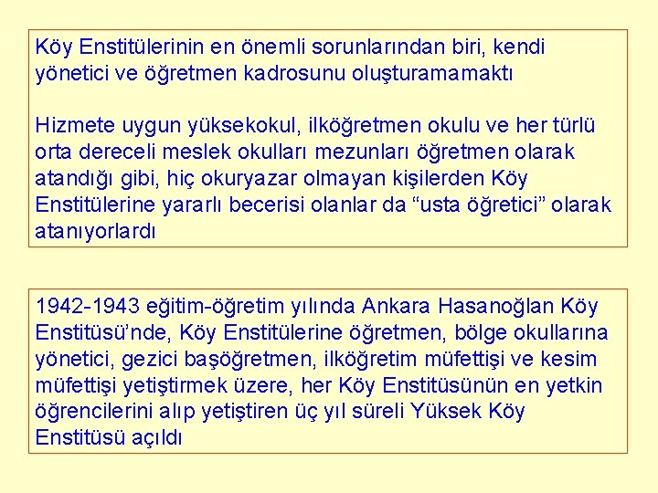 Köy Enstitülerinin en önemli sorunlarından biri, kendi yönetici ve öğretmen kadrosunu oluşturamamaktı Hizmete uygun Köy Enstitülerinin en önemli sorunlarından biri, kendi yönetici ve öğretmen kadrosunu oluşturamamaktı Hizmete uygun