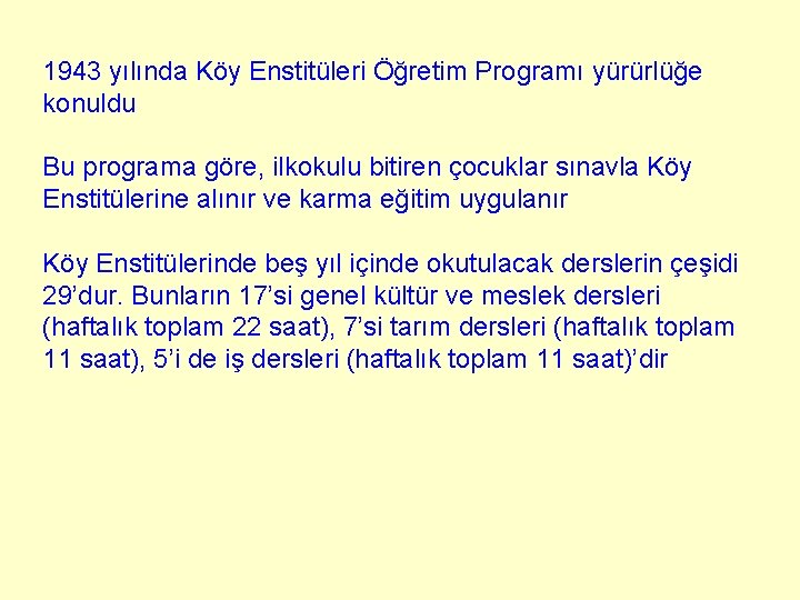 1943 yılında Köy Enstitüleri Öğretim Programı yürürlüğe konuldu Bu programa göre, ilkokulu bitiren çocuklar