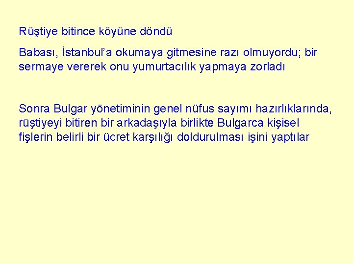 Rüştiye bitince köyüne döndü Babası, İstanbul’a okumaya gitmesine razı olmuyordu; bir sermaye vererek onu Rüştiye bitince köyüne döndü Babası, İstanbul’a okumaya gitmesine razı olmuyordu; bir sermaye vererek onu