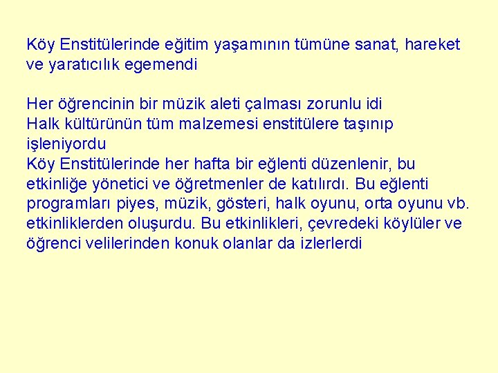 Köy Enstitülerinde eğitim yaşamının tümüne sanat, hareket ve yaratıcılık egemendi Her öğrencinin bir müzik