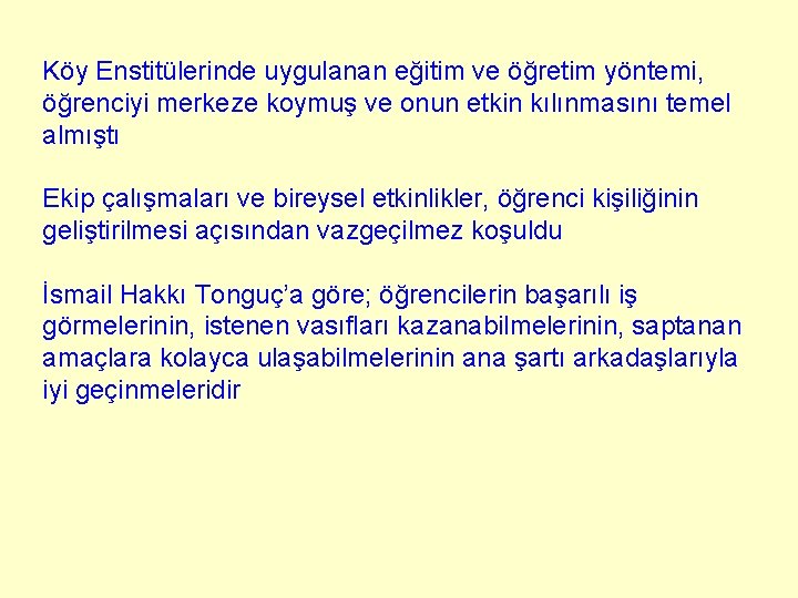 Köy Enstitülerinde uygulanan eğitim ve öğretim yöntemi, öğrenciyi merkeze koymuş ve onun etkin kılınmasını