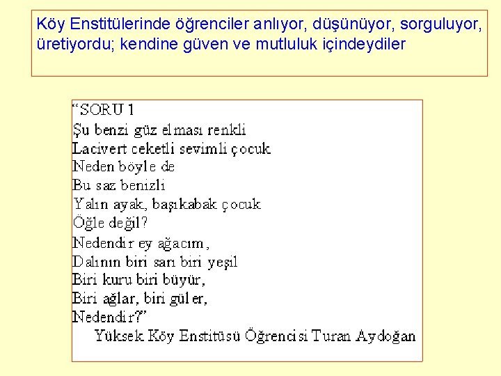 Köy Enstitülerinde öğrenciler anlıyor, düşünüyor, sorguluyor, üretiyordu; kendine güven ve mutluluk içindeydiler Köy Enstitülerinde öğrenciler anlıyor, düşünüyor, sorguluyor, üretiyordu; kendine güven ve mutluluk içindeydiler