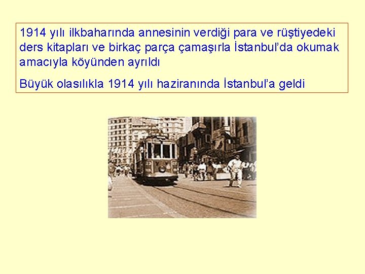 1914 yılı ilkbaharında annesinin verdiği para ve rüştiyedeki ders kitapları ve birkaç parça çamaşırla