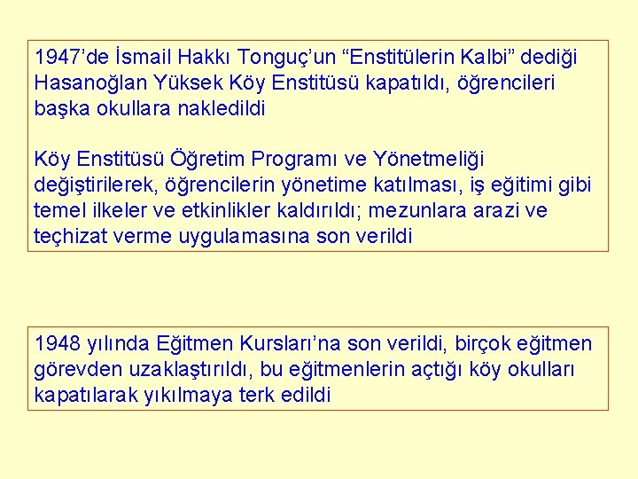 1947’de İsmail Hakkı Tonguç’un “Enstitülerin Kalbi” dediği Hasanoğlan Yüksek Köy Enstitüsü kapatıldı, öğrencileri başka