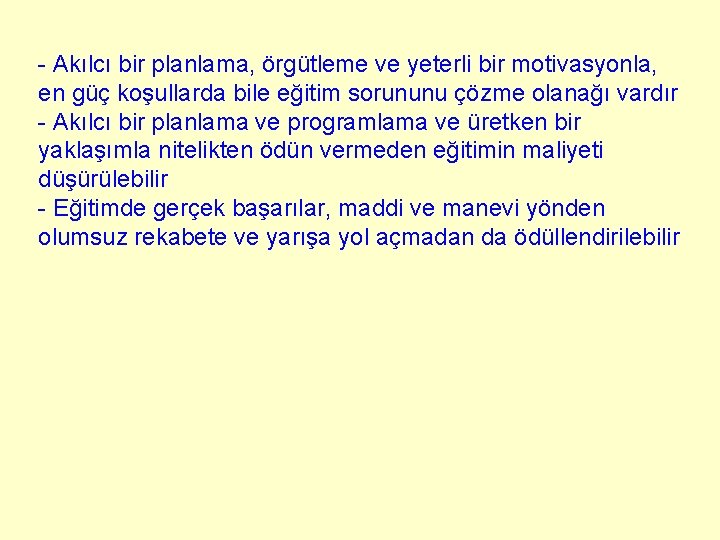 - Akılcı bir planlama, örgütleme ve yeterli bir motivasyonla, en güç koşullarda bile eğitim