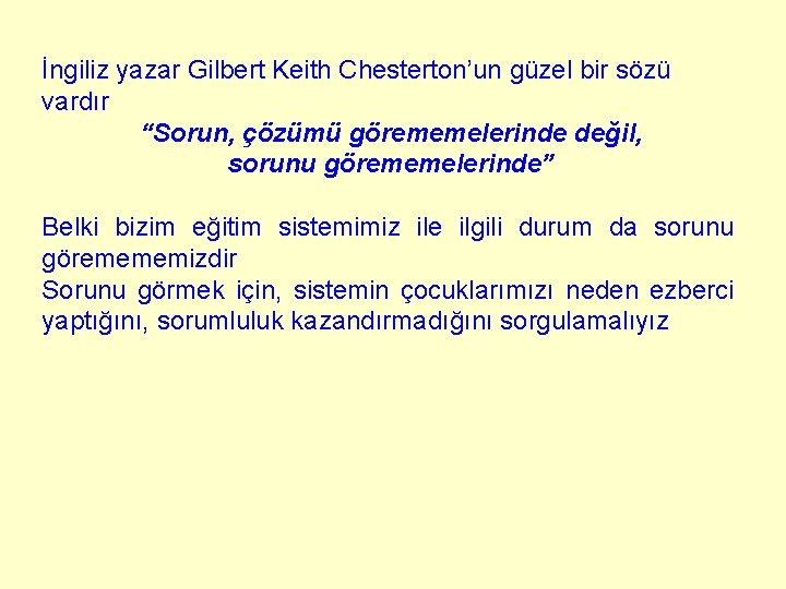 İngiliz yazar Gilbert Keith Chesterton’un güzel bir sözü vardır “Sorun, çözümü görememelerinde değil, sorunu İngiliz yazar Gilbert Keith Chesterton’un güzel bir sözü vardır “Sorun, çözümü görememelerinde değil, sorunu