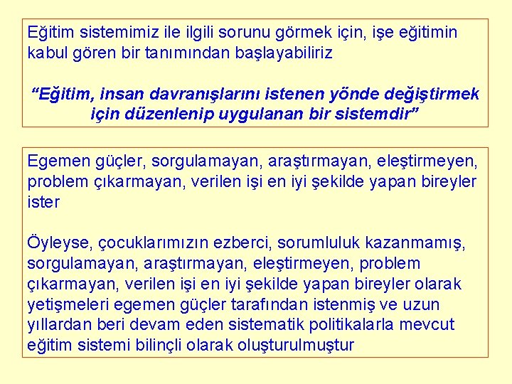 Eğitim sistemimiz ile ilgili sorunu görmek için, işe eğitimin kabul gören bir tanımından başlayabiliriz Eğitim sistemimiz ile ilgili sorunu görmek için, işe eğitimin kabul gören bir tanımından başlayabiliriz