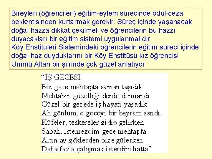 Bireyleri (öğrencileri) eğitim-eylem sürecinde ödül-ceza beklentisinden kurtarmak gerekir. Süreç içinde yaşanacak doğal hazza dikkat