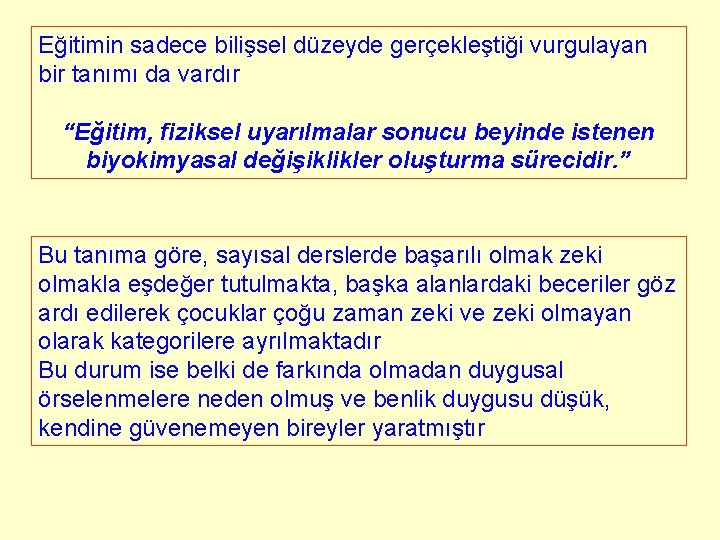 Eğitimin sadece bilişsel düzeyde gerçekleştiği vurgulayan bir tanımı da vardır “Eğitim, fiziksel uyarılmalar sonucu