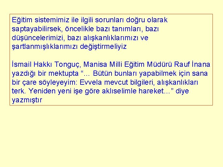 Eğitim sistemimiz ile ilgili sorunları doğru olarak saptayabilirsek, öncelikle bazı tanımları, bazı düşüncelerimizi, bazı