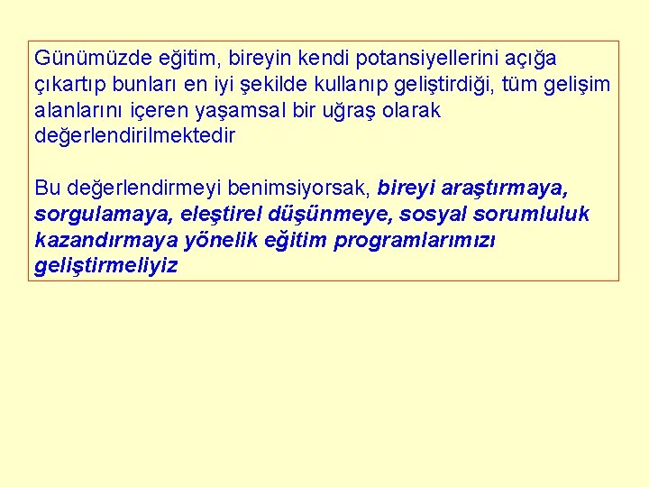 Günümüzde eğitim, bireyin kendi potansiyellerini açığa çıkartıp bunları en iyi şekilde kullanıp geliştirdiği, tüm