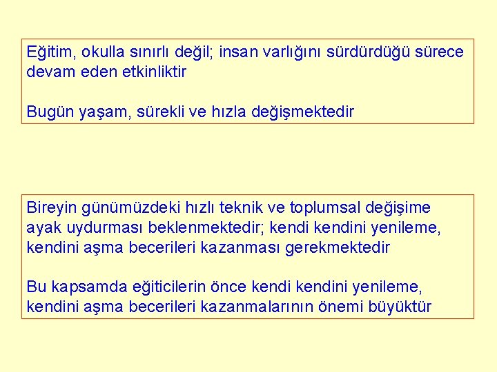 Eğitim, okulla sınırlı değil; insan varlığını sürdürdüğü sürece devam eden etkinliktir Bugün yaşam, sürekli