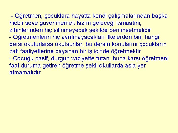 - Öğretmen, çocuklara hayatta kendi çalışmalarından başka hiçbir şeye güvenmemek lazım geleceği kanaatini, zihinlerinden