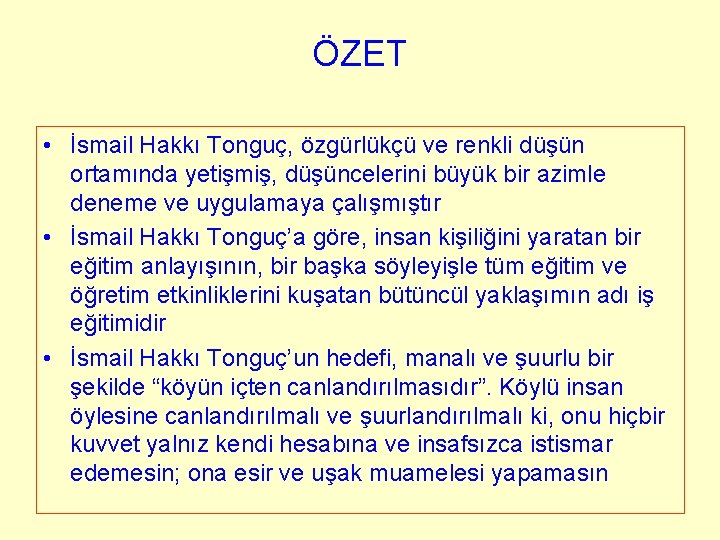 ÖZET • İsmail Hakkı Tonguç, özgürlükçü ve renkli düşün ortamında yetişmiş, düşüncelerini büyük bir