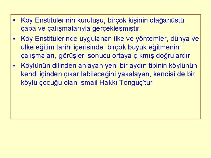• Köy Enstitülerinin kuruluşu, birçok kişinin olağanüstü çaba ve çalışmalarıyla gerçekleşmiştir • Köy • Köy Enstitülerinin kuruluşu, birçok kişinin olağanüstü çaba ve çalışmalarıyla gerçekleşmiştir • Köy