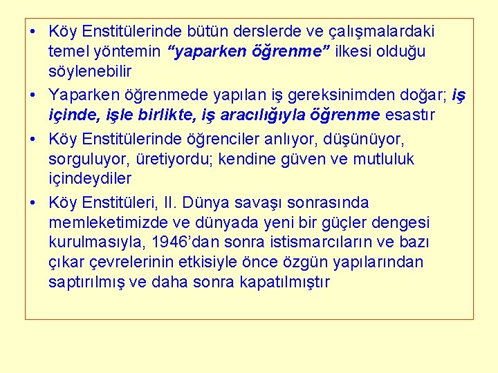  • Köy Enstitülerinde bütün derslerde ve çalışmalardaki temel yöntemin “yaparken öğrenme” ilkesi olduğu