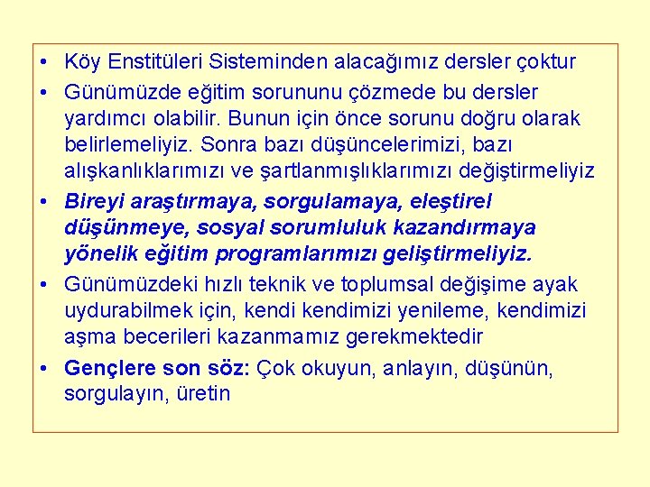 • Köy Enstitüleri Sisteminden alacağımız dersler çoktur • Günümüzde eğitim sorununu çözmede bu • Köy Enstitüleri Sisteminden alacağımız dersler çoktur • Günümüzde eğitim sorununu çözmede bu