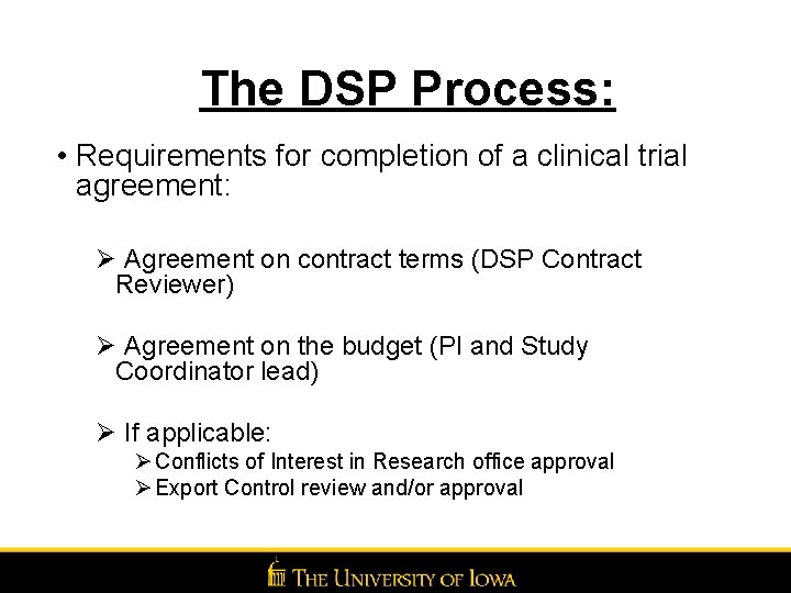 The DSP Process: • Requirements for completion of a clinical trial agreement: Ø Agreement