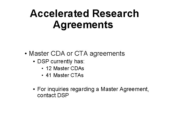 Accelerated Research Agreements • Master CDA or CTA agreements • DSP currently has: •