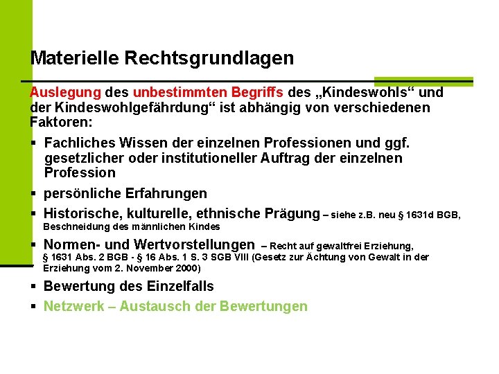 Materielle Rechtsgrundlagen Auslegung des unbestimmten Begriffs des „Kindeswohls“ und der Kindeswohlgefährdung“ ist abhängig von